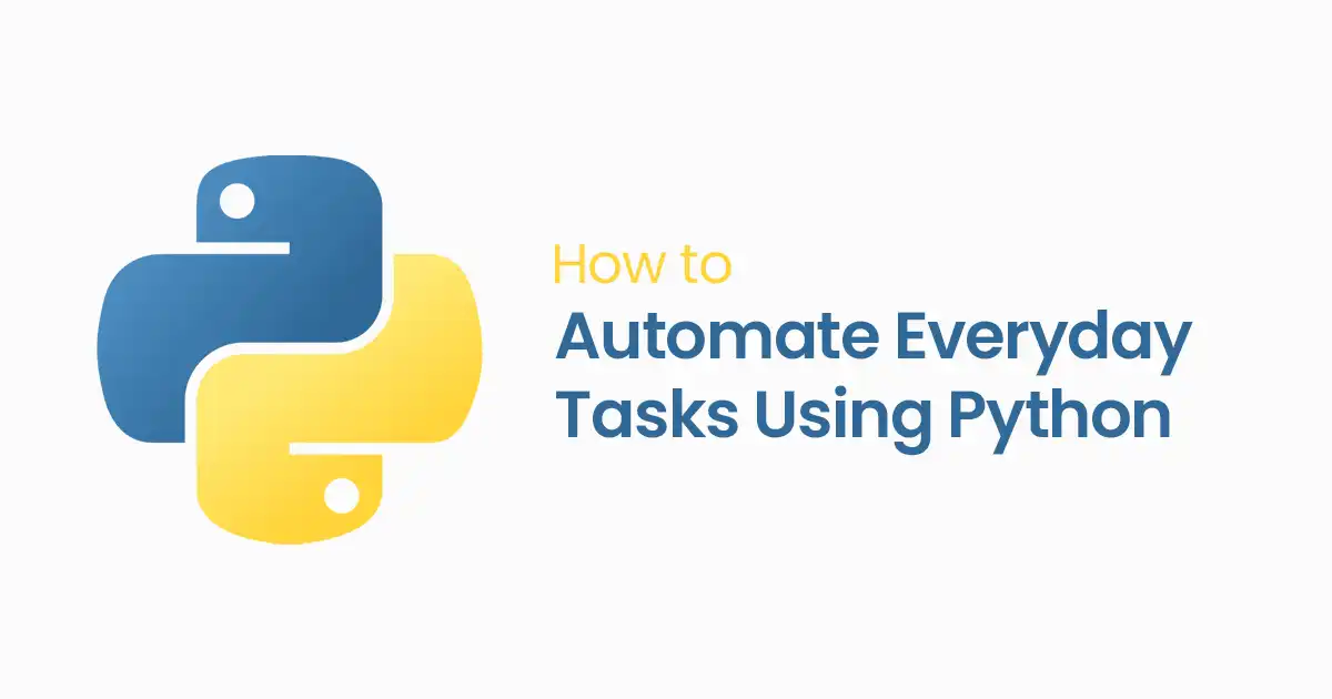 How to Automate Everyday Tasks Using Python Scripts: 5 Easy Ways