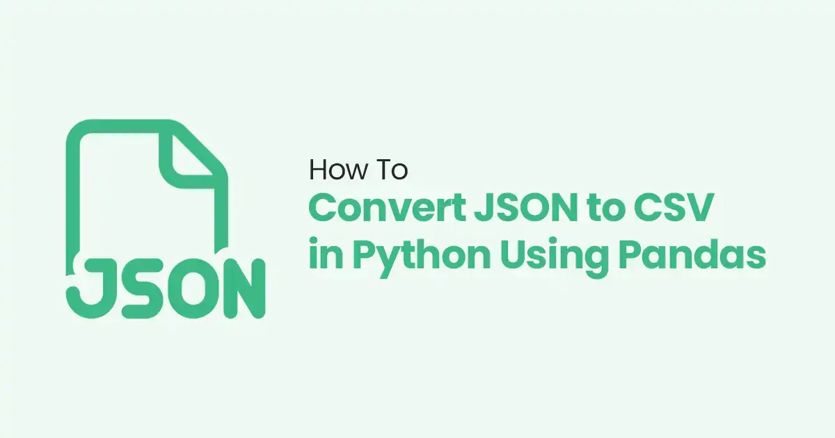 How to Convert JSON to CSV in Python Using Pandas: 4 Easy Steps