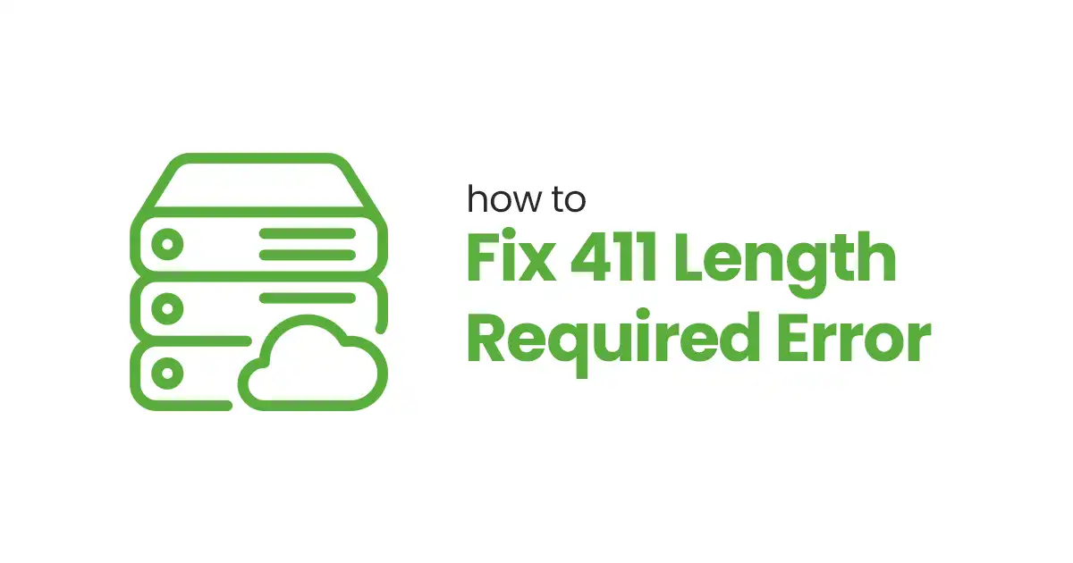 How to Fix 411 Length Required Error: 6 Easy Steps