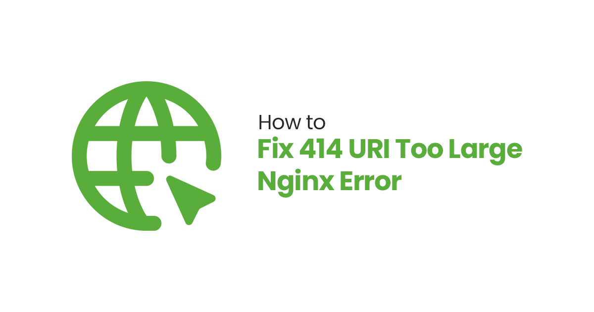 How to Fix 414 URI Too Large Nginx Error: 8 Easy Steps