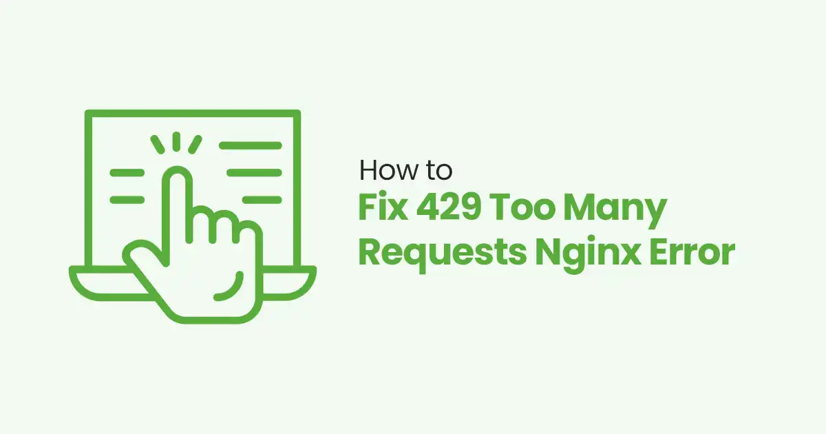 How to Fix 429 Too Many Requests Nginx Error: 10 Easy Ways