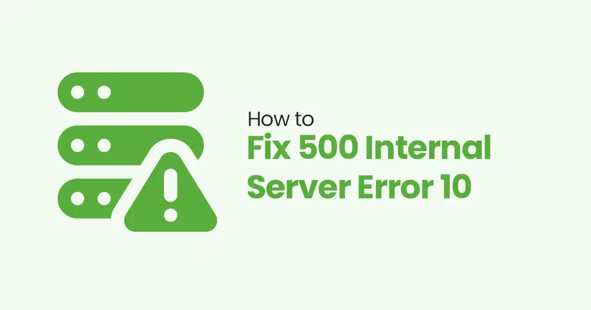 How to Fix 500 Internal Server Error: 10 Easy Steps