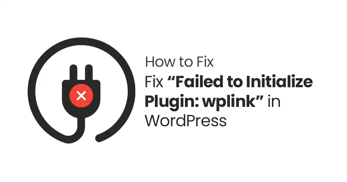 How to Fix Failed to Initialize Plugin: wplink in WordPress