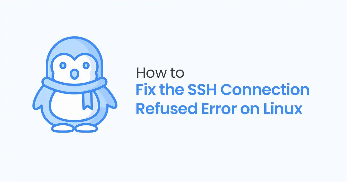 How to Fix SSH Connection Refused Error on Linux: 10 Simple Ways