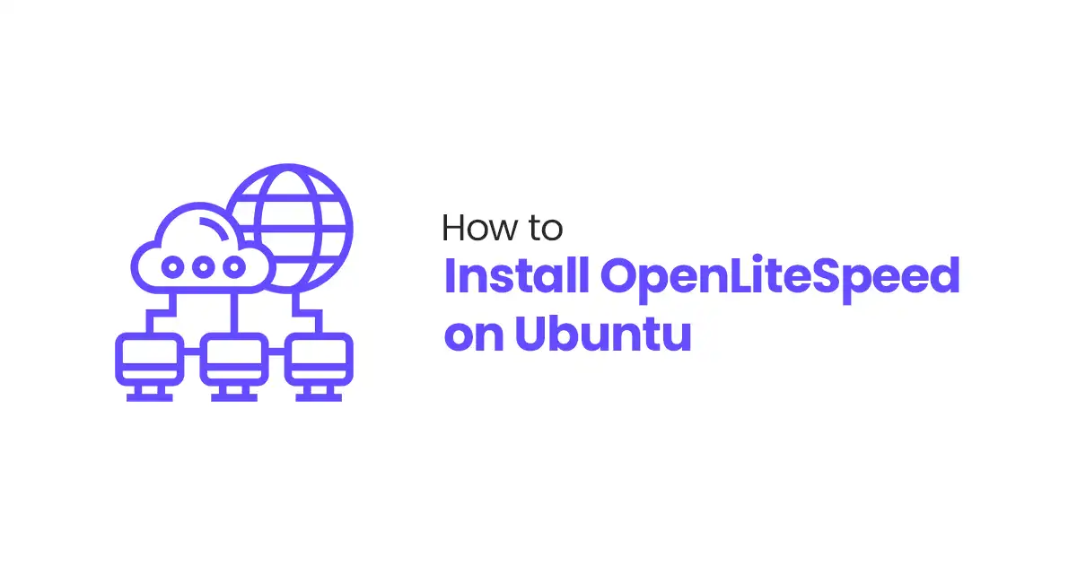 How to Install OpenLiteSpeed on Ubuntu 20.04: 6 Easy Steps