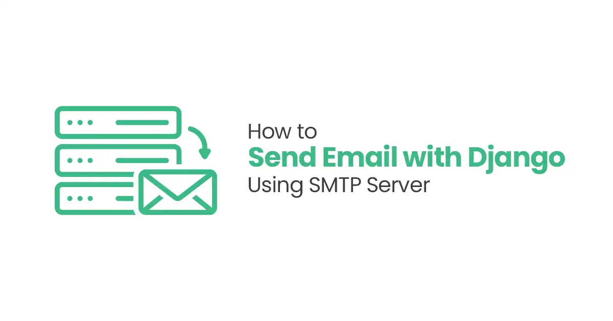 How to Send Email with Django Using SMTP Server: 7 Easy Steps