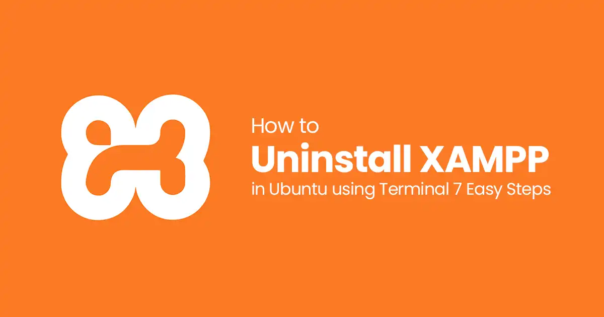How to Uninstall XAMPP in Ubuntu using Terminal: 7 Easy Steps