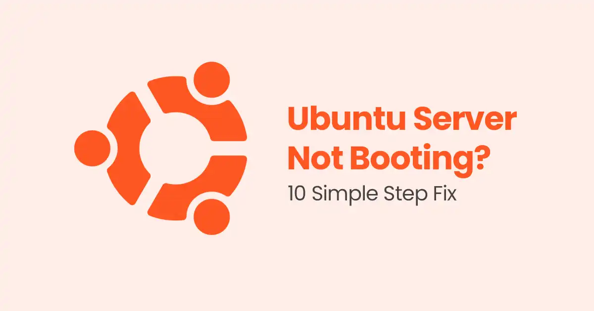 Ubuntu Server Not Booting? 10 Simple Steps to Fix It Fast